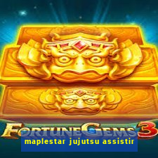 maplestar jujutsu assistir